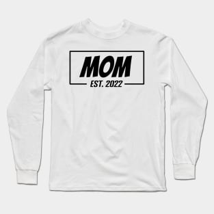 Mom Est 2022 Tee,T-shirt for new Mother, Mother's day gifts, Gifts for Birthday present, cute B-day ideas Long Sleeve T-Shirt